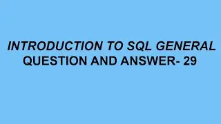 Introduction to SQL General Questions & Answer- 29