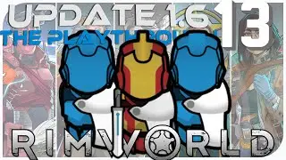 Part 13 | Update 1.6: The Playthrough [RimWorld]