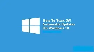 How to Turn Off/Turn on Windows 10 Automatic Updates