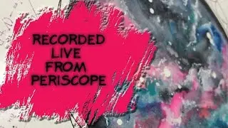 Recorded Live From Periscope tv Watercolor Wednesday Galaxy