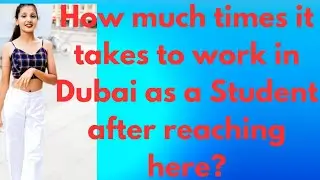 How many days it takes to work in Dubai🇦🇪as an international Students?Some rules for students!!