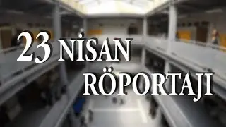 23 Nisan Röportajı