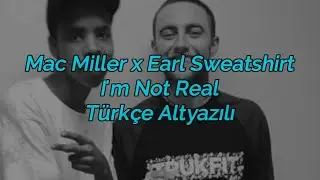Mac Miller x Earl Sweatshirt - I'm Not Real(Türkçe Altyazılı)