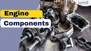 Engine Components Unveiled: Step-by-Step Essential Engine Components & Their Roles | LynxE Learning