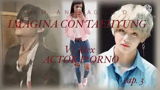 Imagina con Kim Taehyung ~actor porn*~ cap. 3