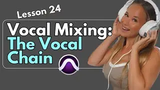 How to Mix Vocals Pt 2. The Vocal Chain [FREE Pro Tools Course 🎶 Learn to Record] -  Lesson 24