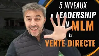 5 niveaux de Leadership en  MLM et Vente Directe