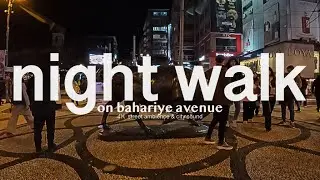 Night Walk on Bahariye Avenue, Kadıköy | 4K Street Ambience & City Sound