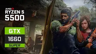 The Last of Us Part I : Ryzen 5 5500 | GTX 1660 Super
