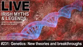 LIVE IRISH MYTHS EPISODE #231: Genetics: New theories and breakthroughs