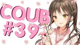 COUB #39 Моменты из Аниме и не только | Anime Coub|Аниме приколы| Coub| Кубе|