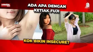 FUJI AKUI PERNAH SANGAT INSECURE KARENA PUNYA KETIAK HITAM