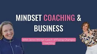 #194: Mindset Coaching & Business with Jenni Winter-Leach of Flying Changes Coaching