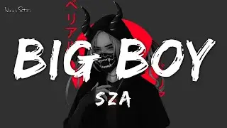 🎵SZA ~ Big Boy (Lyrics) @7clouds