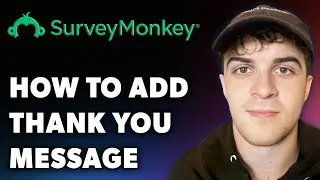 How to Add a Thank You Message on Surveymonkey (Full 2024 Guide)