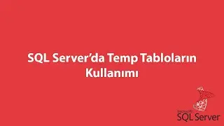SQL Server’da Temp Tabloların Kullanımı