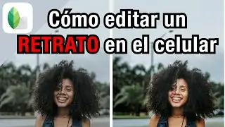 Cómo editar un RETRATO en el celular - SNAPSEED App Tutorial de Fotografía