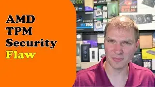 Tony Tech Topics - AMD TPM Security Flaw