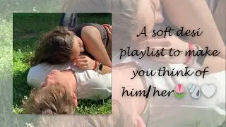 A soft desi playlist to make you think of him/her🌷🐚🤍