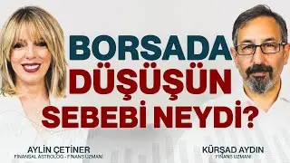 BORSADAKİ DÜŞÜŞÜN SEBEBİ NEYDİ | Aylin Çetiner - Kürşad Aydın