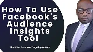 How To Use Facebook's Audience Insights Tool To Find Facebook Targeting Options