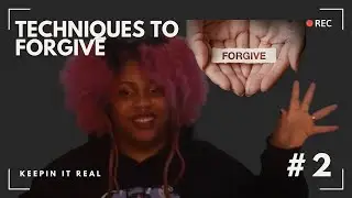 Techniques To Forgive | Keepin It Real Discussion