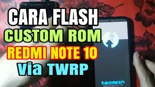 CARA FLASH ALL CUSTOM ROM REDMI NOTE 10 (Sunny/Mojito) Via TWRP TANPA PC