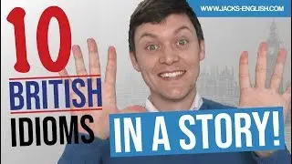 10 BRITISH Idioms in a story!