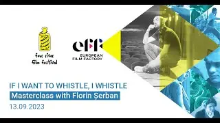 Masterclass on IF I WANT TO WHISTLE I WHISTLE with the director Florin Șerban