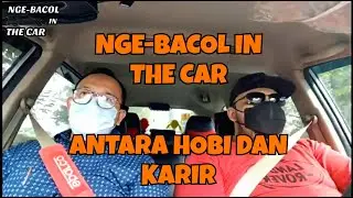 NGE-BACOL IN THE CAR || ANTARA HOBI DAN KARIR