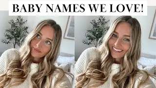 Baby Names We Love But Wont Be Using!