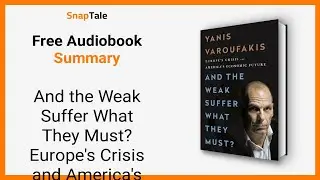 And the Weak Suffer What They Must by Yanis Varoufakis: 11 Min Summary