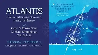 ATLANTIS: A conversation with Renzo & Carlo Piano, Will Schutt, & Michael Kimmelman