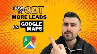 How to Get More Leads on Google Maps