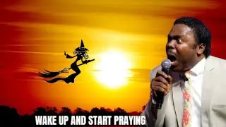 WAKE UP AND START PRAYING / Pastor John Anosike