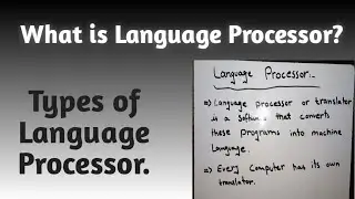 What is Language processor? & Explain the Types of language Processors?
