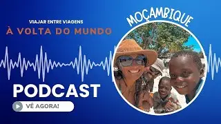 PODCAST À VOLTA DO MUNDO - EPISÓDIO 1 -  Moçambique