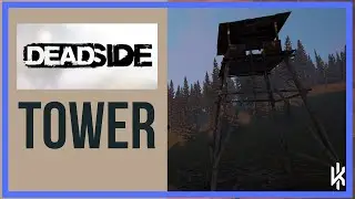 DEADSIDE TOWER BUILD - COMPLETE HOW-TO - Early Access Gameplay