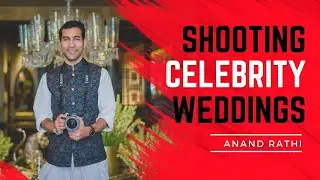Anand Rathi On Shooting Sonam Kapoor Wedding & Creating Successful Wedding Photography Business