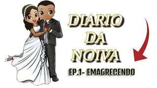 DIARIO DE NOIVA - EP.1 -  PRECISO EMAGRECER !!!