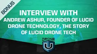 BONUS: Interview with Andrew Ashur, founder of Lucid Drone Technology, the story of Lucid Drone Tech