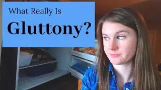 What is Gluttony & Is Gluttony a Sin?