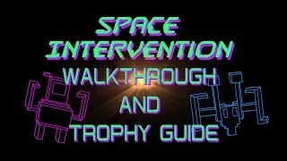 Space Intervention - Walkthrough | Trophy Guide | Achievement Guide