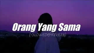 Virgoun - Orang Yang Sama (Slowed+Reverb)