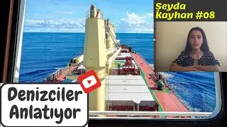 Denizciler Anlatıyor | Şeyda Kayhan #08