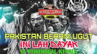PAKISTAN BERANI UGUT INI LAH DAYAK Si Pemenggal Kepala
