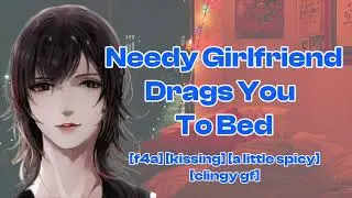 [F4A] Clingy needy girlfriend drags you to bed [wholesome] [sweet] [clingy gf] | ASMR GF Roleplay