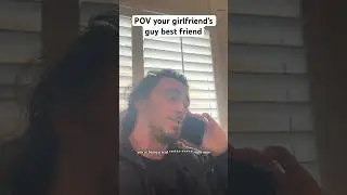 your girlfriend’s guy best “friend” 