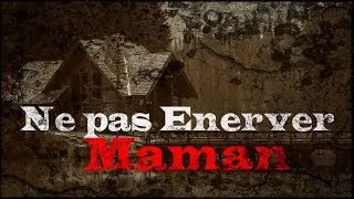 #CREEPYPASTAFR Ne  pas Énervé maman