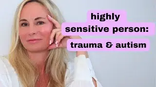 signs of a highly sensitive person (& why it matters with trauma and autism -sessions # 10)